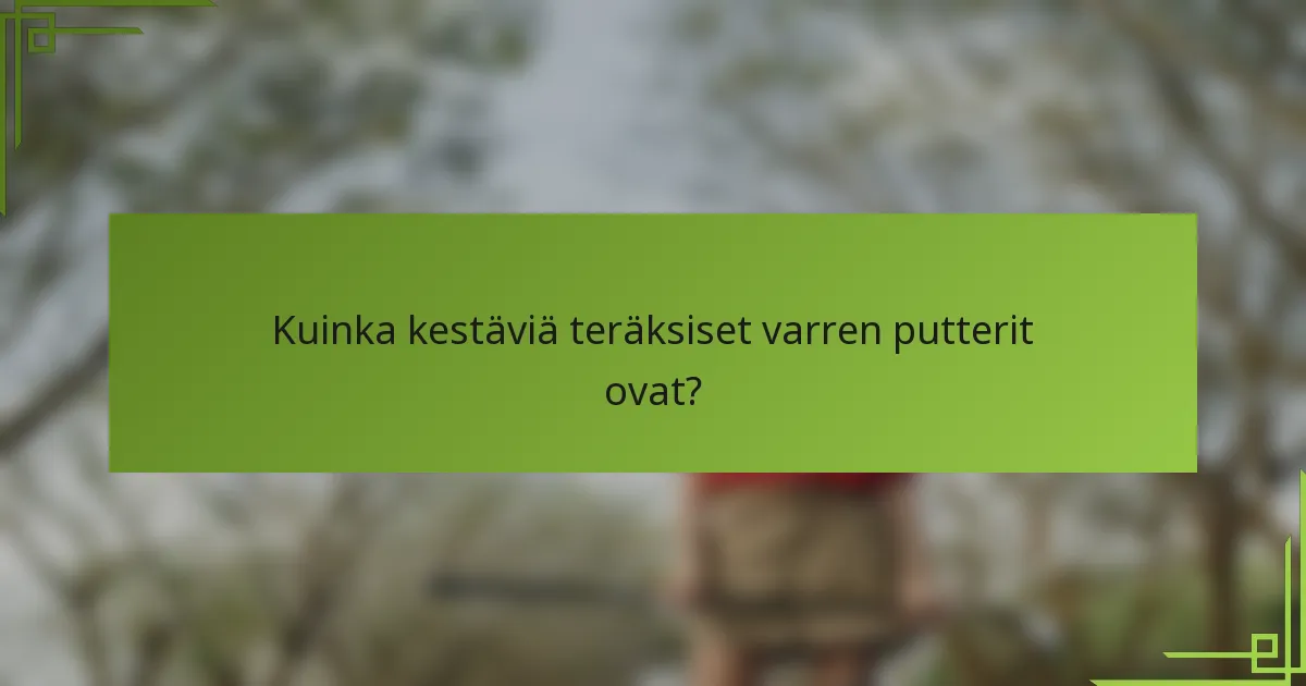 Kuinka kestäviä teräksiset varren putterit ovat?