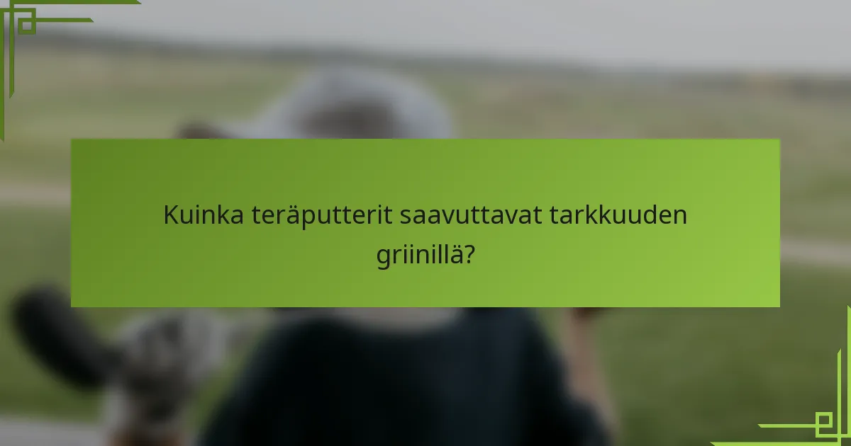 Kuinka teräputterit saavuttavat tarkkuuden griinillä?