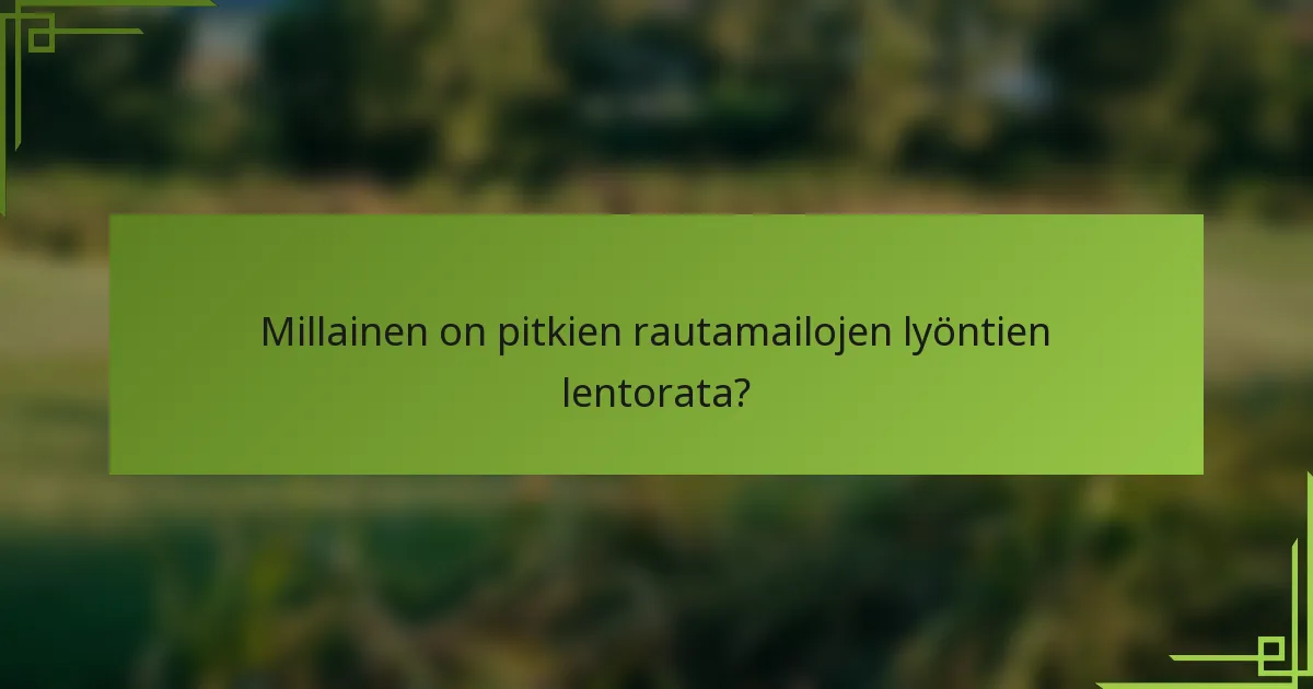 Millainen on pitkien rautamailojen lyöntien lentorata?