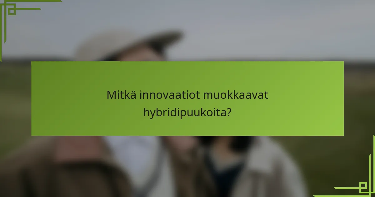 Mitkä innovaatiot muokkaavat hybridipuukoita?