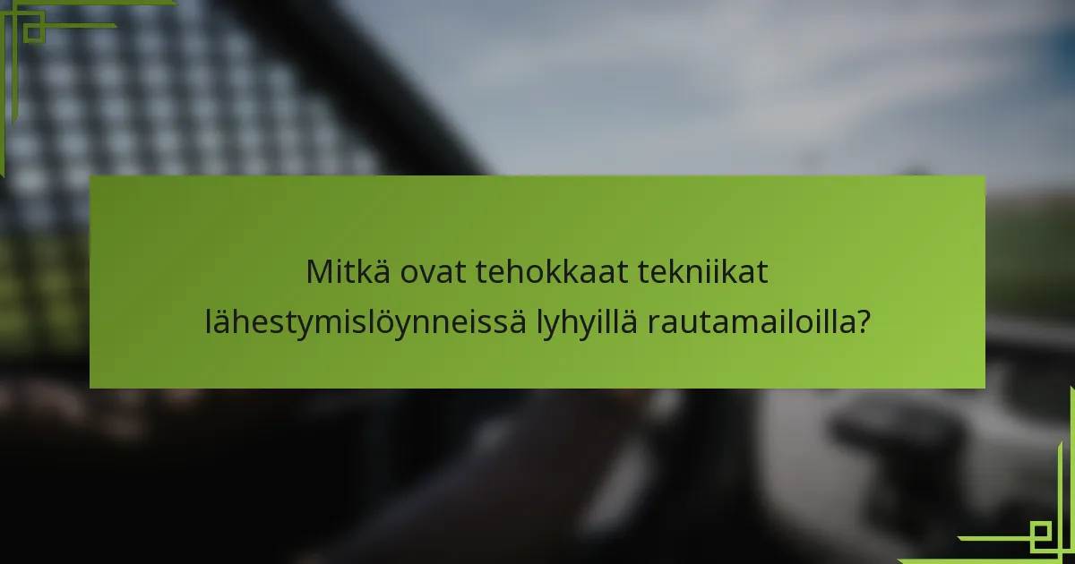 Mitkä ovat tehokkaat tekniikat lähestymislöynneissä lyhyillä rautamailoilla?