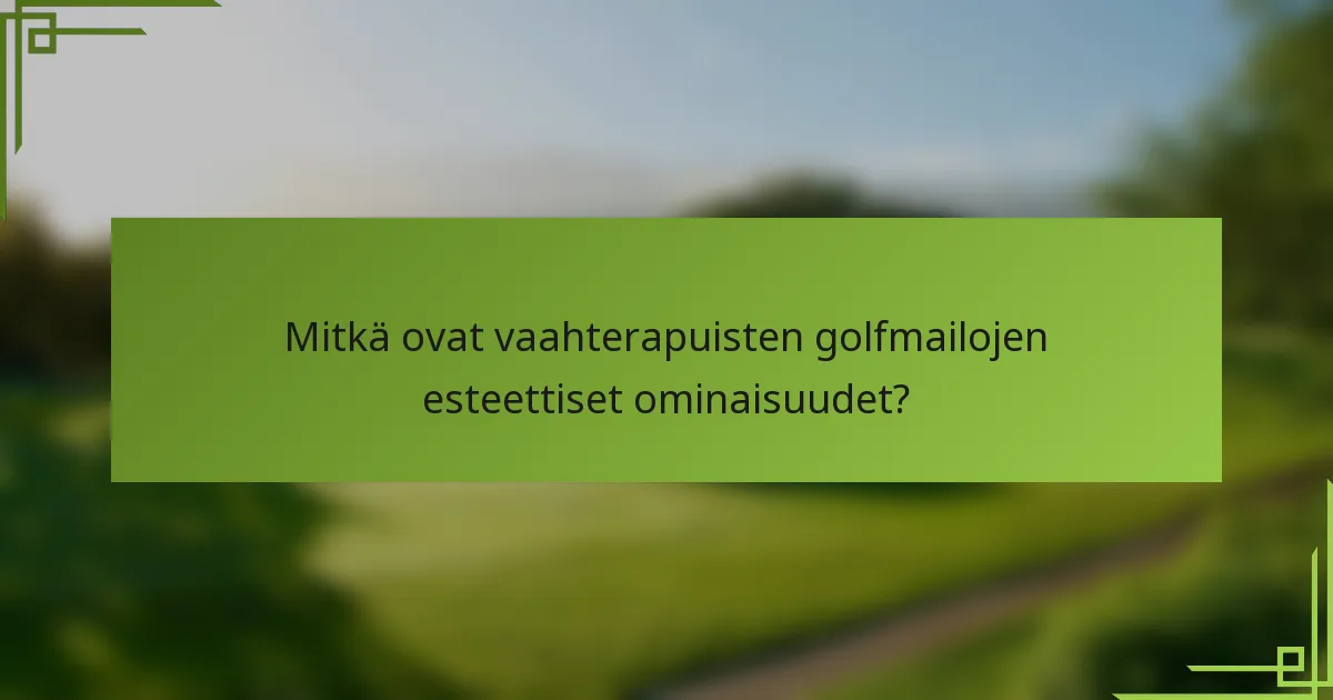 Mitkä ovat vaahterapuisten golfmailojen esteettiset ominaisuudet?