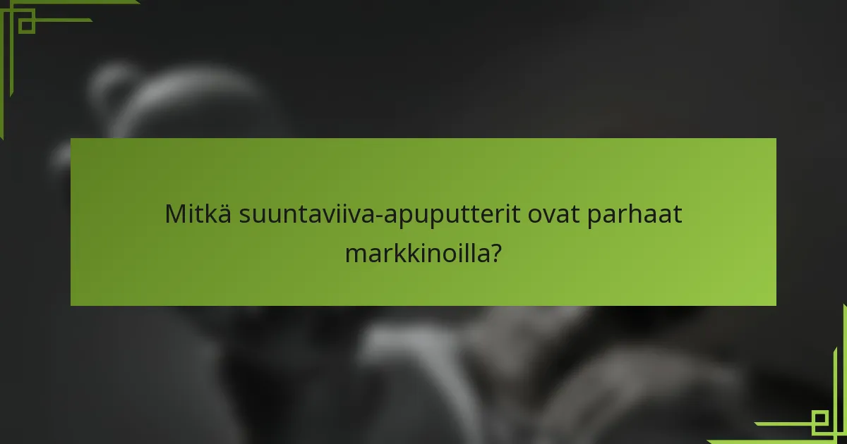 Mitkä suuntaviiva-apuputterit ovat parhaat markkinoilla?