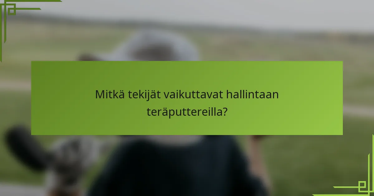 Mitkä tekijät vaikuttavat hallintaan teräputtereilla?
